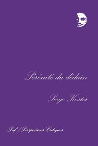 SERENITE DU DEDAIN - FLAUBERT, PROUST, LEAUTAUD