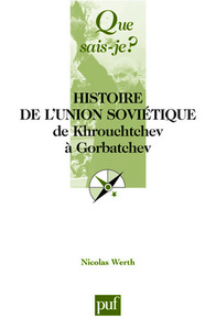 HISTOIRE DE L'UNION SOVIETIQUE DE KHROUCHTCHEV A GORBATCHEV (3ED) QSJ 3038