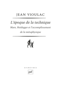 L'époque de la technique. Marx, Heidegger et l'accomplissement de la métaphysique