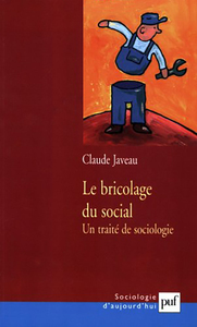 LE BRICOLAGE DU SOCIAL - UN TRAITE DE SOCIOLOGIE