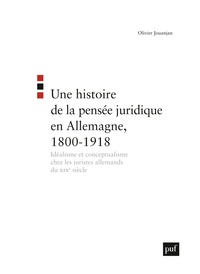 UNE HISTOIRE DE LA PENSEE JURIDIQUE EN ALLEMAGNE, 1800-1918 - IDEALISME ET CONCEPTUALISME CHEZ LES J
