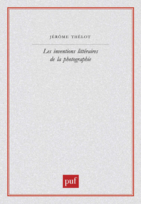 LES INVENTIONS LITTERAIRES DE LA PHOTOGRAPHIE