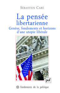 LA PENSEE LIBERTARIENNE - GENESE, FONDEMENTS ET HORIZONS D'UNE UTOPIE LIBERALE
