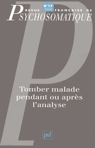 REVUE FRANCAISE DE PSYCHOSOMATIQUE N  17 (2000) - TOMBER MALADE PENDANT OU APRES L'ANALYSE