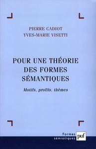 POUR UNE THEORIE DES FORMES SEMANTIQUES - MOTIFS, PROFILS, THEMES