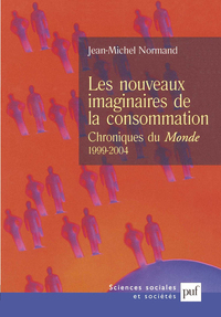 LES NOUVEAUX IMAGINAIRES DE LA CONSOMMATION - CHRONIQUES DU  MONDE  , 1999-2004