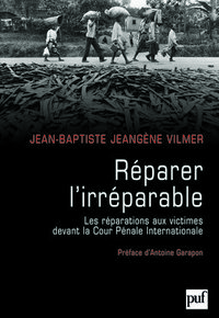 REPARER L'IRREPARABLE - LES REPARATIONS AUX VICTIMES DEVANT LA CPI