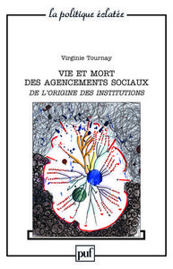 VIE ET MORT DES AGENCEMENTS SOCIAUX. DE L'ORIGINE DES INSTITUTIONS