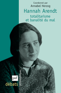 Hannah Arendt. Totalitarisme et banalité du mal