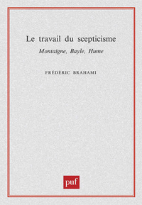 LE TRAVAIL DU SCEPTICISME. MONTAIGNE, BAYLE, HUME