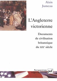 L'ANGLETERRE VICTORIENNE - DOCUMENTS DE CIVILISATION BRITANNIQUE DU XIXE SIECLE