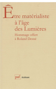 ETRE MATERIALISTE A L'AGE DES LUMIERES. MELANGES OFFERTS A R. DESNE