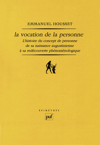 LA VOCATION DE LA PERSONNE - L'HISTOIRE DU CONCEPT DE PERSONNE DE SA NAISSANCE AUGUSTINIENNE A SA RE