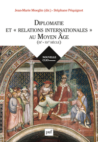 Diplomatie et « relations internationales » au Moyen Âge (IXe-XVe siècle)