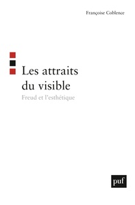 LES ATTRAITS DU VISIBLE - FREUD ET L'ESTHETIQUE