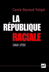 LA REPUBLIQUE RACIALE (1860-1930) - PARADIGME SOCIAL ET IDEOLOGIE REPUBLICAINE, 1860-1930