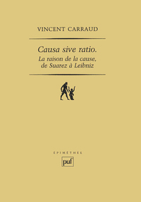 CAUSA SIVE RATIO - LA RAISON DE LA CAUSE, DE SUAREZ A LEIBNIZ