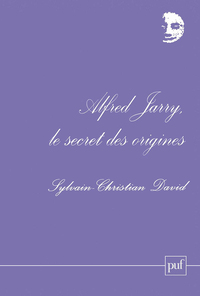 Alfred Jarry, le secret des origines