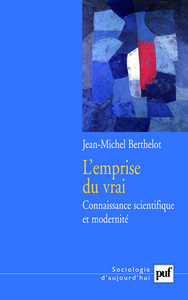 L'EMPRISE DU VRAI - CONNAISSANCE SCIENTIFIQUE ET MODERNITE. EDITION PRESENTEE PAR JEAN-CHRISTOPHE MA