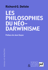 LES PHILOSOPHIES DU NEO-DARWINISME - CONCEPTIONS DIVERGENTES SUR L'HOMME ET LE SENS DE L'EVOLUTION