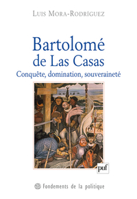 BARTOLOME DE LAS CASAS - CONQUETE, DOMINATION, SOUVERAINETE