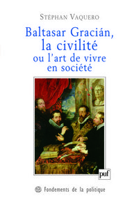 BALTASAR GRACIAN, LA CIVILITE OU L'ART DE VIVRE EN SOCIETE