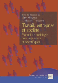 TRAVAIL, ENTREPRISE ET SOCIETE - MANUEL DE SOCIOLOGIE POUR INGENIEURS ET SCIENTIFIQUES