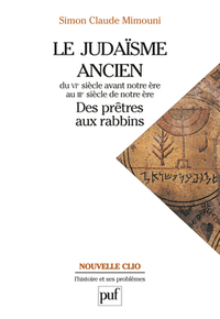 LE JUDAISME ANCIEN DU VIE SIECLE AVANT NOTRE ERE AU IIIE SIECLE DE NOTRE ERE : DES PRETRES AUX RABBI