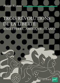 TROIS REVOLUTIONS DE LA LIBERTE. ANGLETERRE, AMERIQUE, FRANCE