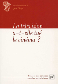 LA TELEVISION A-T-ELLE TUE LE CINEMA ?