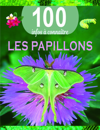 LES PAPILLONS - 100 INFOS A CONNAITRE