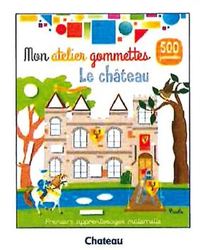 LE CHATEAU - MON ATELIER GOMMETTES - PREMIERS APPRENTISSAGES MATERNELLE