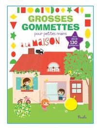 A LA MAISON - GROSSES GOMMETTES POUR PETITES MAINS - AVEC PLUS DE 130 GOMMETTES