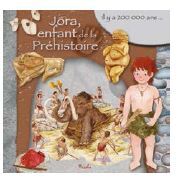 JORA, ENFANT DE LA PREHISTOIRE - IL Y A 200 000 ANS...