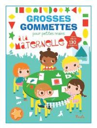 A LA MATERNELLE - GROSSES GOMMETTES POUR PETITES MAINS - AVEC PLUS DE 130 GOMMETTES