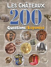 LES CHATEAUX - 200 QUESTIONS/REPONSES