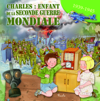 CHARLES : ENFANT DE LA SECONDE GUERRE MONDIALE - 1939 - 1945