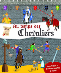 AU TEMPS DES CHEVALIERS - AVEC 1 FRISE ET 2 SCENES GEANTES A DEPLIER