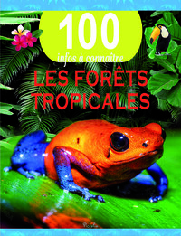 LES FORETS TROPICALES - 100 INFOS A CONNAITRE