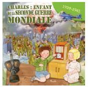 CHARLES : ENFANT DE LA SECONDE GUERRE MONDIALE - 1939-1945