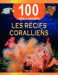 LES RECIFS CORALLIENS - 100 INFOS A CONNAITRE