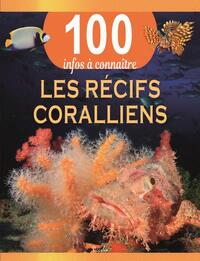 LES RECIFS CORALLIENS - 100 INFOS A CONNAITRE