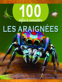 LES ARAIGNEES - 100 INFOS A CONNAITRE