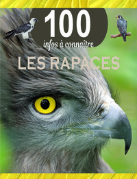 LES RAPACES - 100 INFOS A CONNAITRE