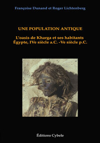 UNE POPULATION ANTIQUE. LOASIS DE KHARGA ET SES HABITANTS. EGYPTE, IVE SIECLE A.C - VE SIECLE P.C.