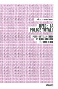 RFID : LA POLICE TOTALE - PUCES INTELLIGENTES ET MOUCHARDAGE ELECTRONIQUE