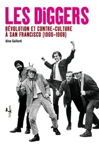 LES DIGGERS - REVOLUTION ET CONTRE-CULTURE A SAN FRANCISCO (1966-1968)