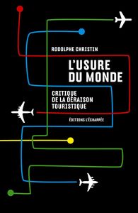 L' USURE DU MONDE - CRITIQUE DE LA DERAISON TOURISTIQUE