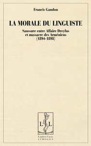 La morale du linguiste - Saussure entre affaire Dreyfus et massacres des Arméniens, 1894-1898