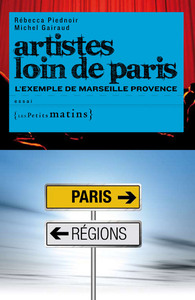 ARTISTES LOIN DE PARIS. L'EXEMPLE DE MARSEILLE PROVENCE